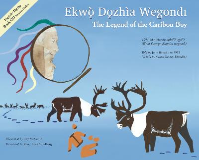 Book cover for The Legend of the Caribou Boy / Ekwò D&#491;zhìa Wegondl