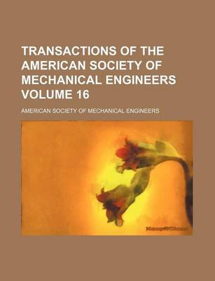 Book cover for Transactions of the American Society of Mechanical Engineers Volume 16