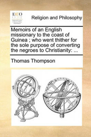 Cover of Memoirs of an English Missionary to the Coast of Guinea; Who Went Thither for the Sole Purpose of Converting the Negroes to Christianity