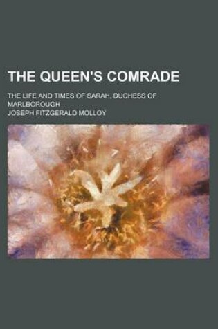 Cover of The Queen's Comrade (Volume 1); The Life and Times of Sarah, Duchess of Marlborough