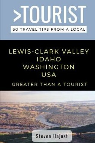 Cover of Greater Than a Tourist- Lewis-Clark Valley Idaho & Washington USA