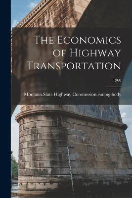 Cover of The Economics of Highway Transportation; 1960