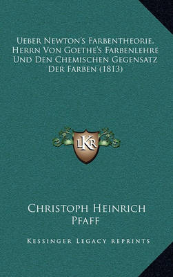 Book cover for Ueber Newton's Farbentheorie, Herrn Von Goethe's Farbenlehre Und Den Chemischen Gegensatz Der Farben (1813)