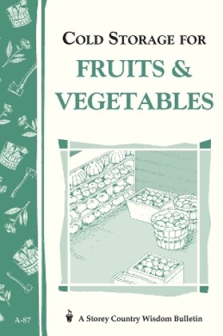 Cover of Cold Storage for Fruits and Vegetables: Storey's Country Wisdom Bulletin  A.87