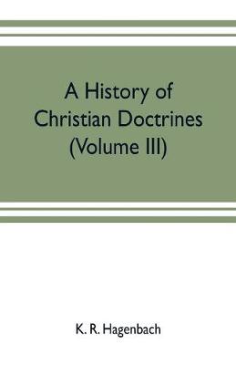 Book cover for A history of Christian doctrines (Volume III)