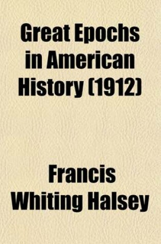 Cover of Great Epochs in American History (Volume 1); Described by Famous Writers from Columbus to Roosevelt