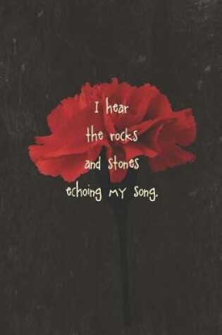 Cover of I Hear the Rocks and Stones Echoing My Song
