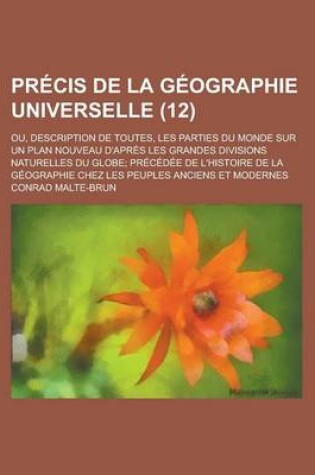Cover of Precis de La Geographie Universelle; Ou, Description de Toutes, Les Parties Du Monde Sur Un Plan Nouveau D'Apres Les Grandes Divisions Naturelles Du G