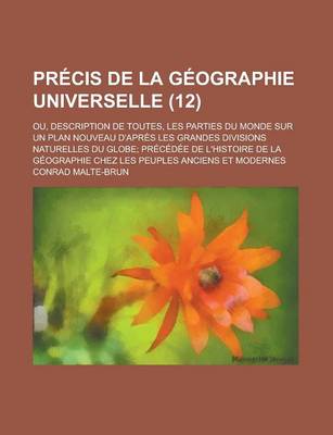 Book cover for Precis de La Geographie Universelle; Ou, Description de Toutes, Les Parties Du Monde Sur Un Plan Nouveau D'Apres Les Grandes Divisions Naturelles Du G