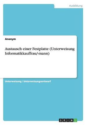 Book cover for Austausch einer Festplatte (Unterweisung Informatikkauffrau/-mann)