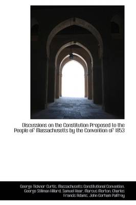 Book cover for Discussions on the Constitution Proposed to the People of Massachusetts by the Convention of 1853