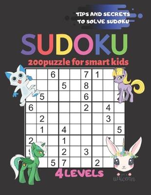Book cover for Sudoku 200 Puzzles for Smart Kids 4levels Tips and Secrets to Solve Sudoku Easy Moderate Hard Super Hard