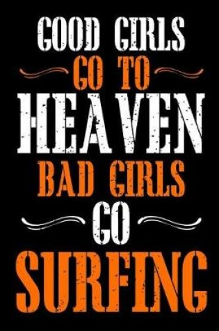 Cover of Good Girls Go To Heaven Bad Girls Go Surfing
