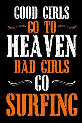 Book cover for Good Girls Go To Heaven Bad Girls Go Surfing