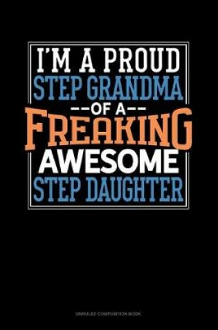 Cover of I Am A Proud Step Grandma Of A Freaking Awesome Step Daughter