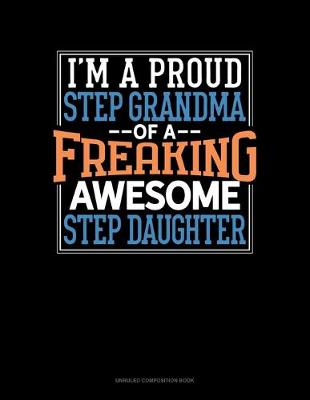 Cover of I Am A Proud Step Grandma Of A Freaking Awesome Step Daughter