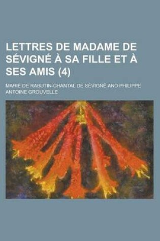 Cover of Lettres de Madame de Sevigne a Sa Fille Et a Ses Amis (4)