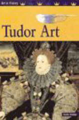 Cover of Art in History: Tudor Art