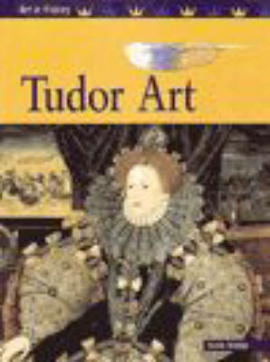 Book cover for Art in History: Tudor Art