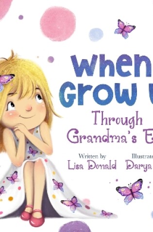 Cover of When I Grow Up Through Grandmas Eyes