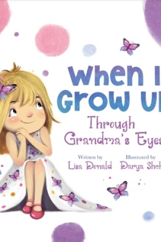 Cover of When I Grow Up Through Grandmas Eyes