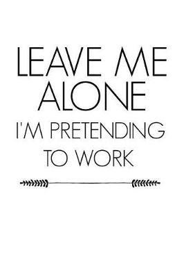 Book cover for Leave Me Alone I'm Pretending to Work