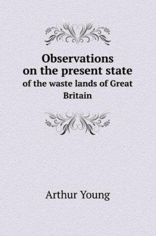 Cover of Observations on the present state of the waste lands of Great Britain