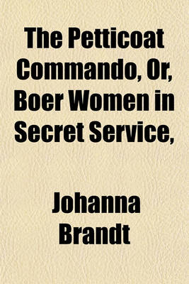 Book cover for The Petticoat Commando, Or, Boer Women in Secret Service,