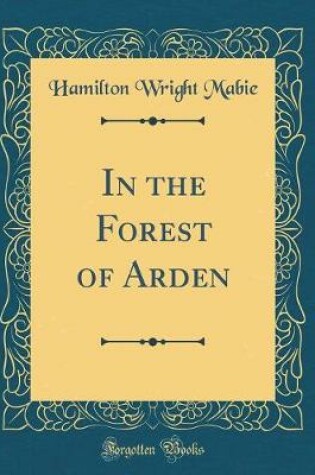 Cover of In the Forest of Arden (Classic Reprint)