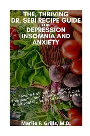 Cover of The, Thriving Dr. Sebi Recipe Guide for Depression Insomnia and Anxiety