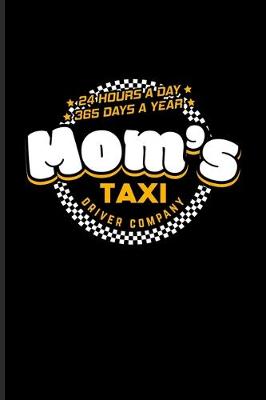 Book cover for Mom's Taxi Driver Company 24 Hours A Day 365 Days A Year