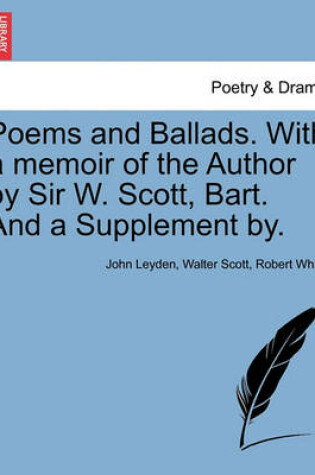 Cover of Poems and Ballads. with a Memoir of the Author by Sir W. Scott, Bart. and a Supplement By.