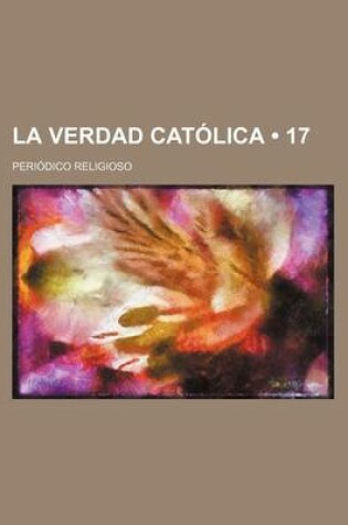 Cover of La Verdad Catolica (17); Periodico Religioso