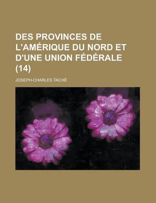 Book cover for Des Provinces de L'Amerique Du Nord Et D'Une Union Federale (14)