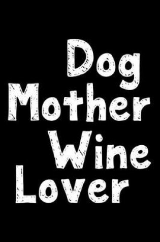 Cover of Dog mother wine lover