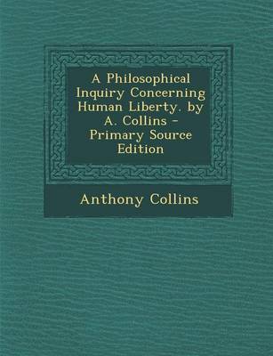 Book cover for A Philosophical Inquiry Concerning Human Liberty. by A. Collins - Primary Source Edition