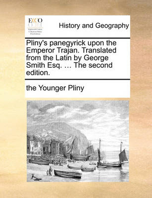 Book cover for Pliny's Panegyrick Upon the Emperor Trajan. Translated from the Latin by George Smith Esq. ... the Second Edition.