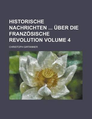 Book cover for Historische Nachrichten Uber Die Franzosische Revolution Volume 4