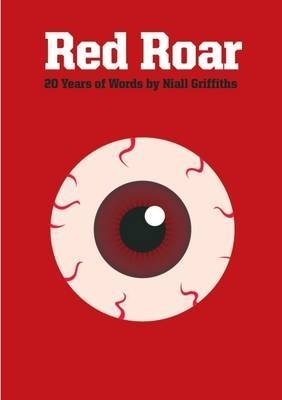 Book cover for Red Roar: 20 Years Words Niall Griffith