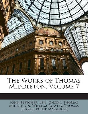 Book cover for The Works of Thomas Middleton, Volume 7