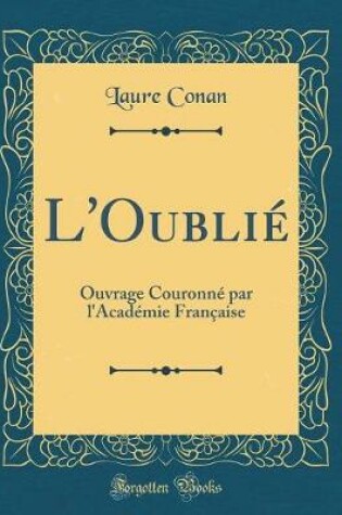 Cover of L'Oublié: Ouvrage Couronné par l'Académie Française (Classic Reprint)