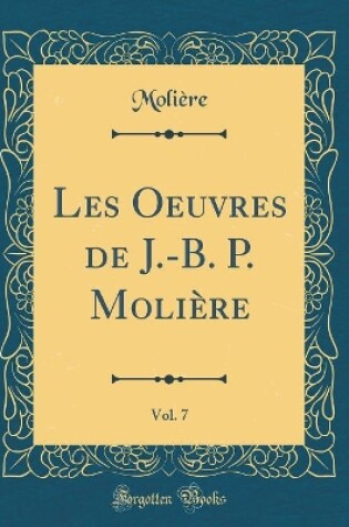 Cover of Les Oeuvres de J.-B. P. Molière, Vol. 7 (Classic Reprint)