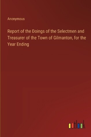 Cover of Report of the Doings of the Selectmen and Treasurer of the Town of Gilmanton, for the Year Ending