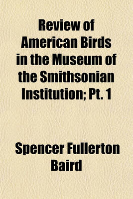 Book cover for Review of American Birds in the Museum of the Smithsonian Institution; PT. 1