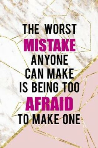 Cover of The Worst Mistake Anyone Can Make Is Being Too Afraid To Make One