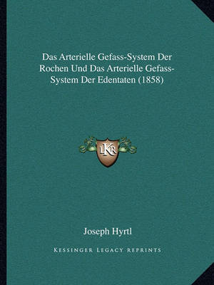 Book cover for Das Arterielle Gefass-System Der Rochen Und Das Arterielle Gefass-System Der Edentaten (1858)