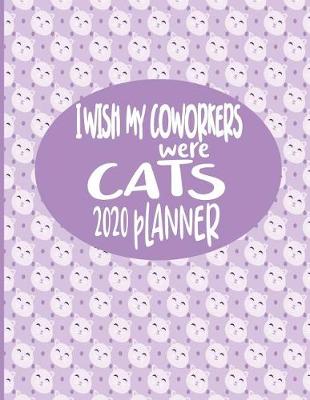 Book cover for I wish My Coworkers Were Cats - 2020 Planner