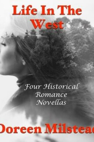 Cover of Life In the West: Four Historical Romance Novellas