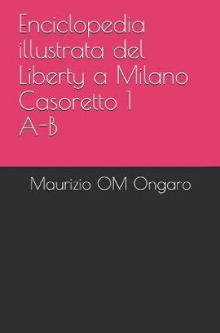 Cover of Enciclopedia illustrata del Liberty a Milano Casoretto 1 A-B