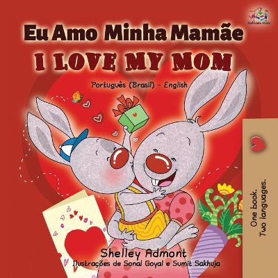 Book cover for I Love My Mom (Portuguese English Bilingual Book for Kids- Brazil)